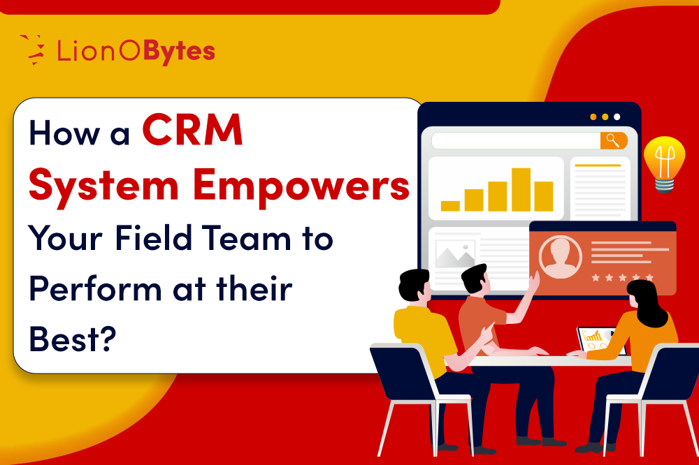 How a CRM System Empowers Your Field Team to Perform at Their Best